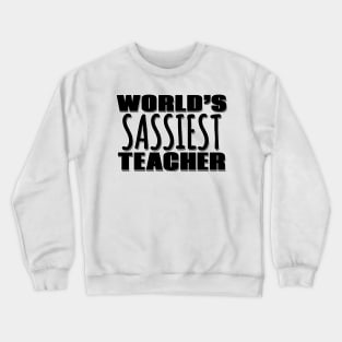 World's Sassiest Teacher Crewneck Sweatshirt